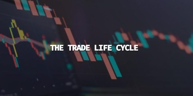 What is The Trade Life Cycle, and How Does it Work Exactly?
