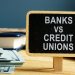 Credit Unions vs Banks: Key Differences and Benefits