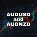 AUDUSD and AUDNZD: AUDUSD continues to rise and today