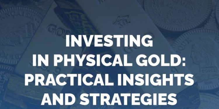 Investing in Physical Gold: Practical Insights and Strategies for Retail Investors